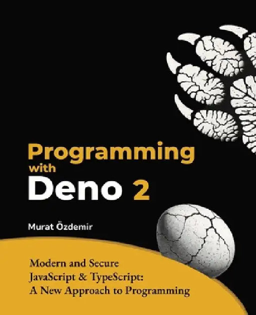 Programming with Deno 2: Modern and Secure JavaScript & TypeScript: A New Approach to Programming by Murat Özdemir