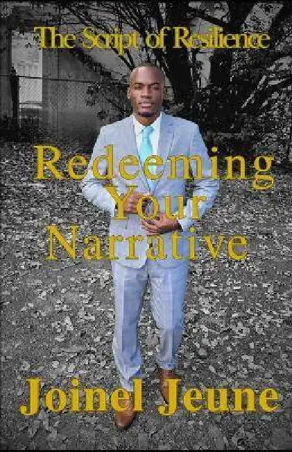 The Script of Resilience: Redeeming Your Narrative by Joinel Jeune