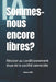 Sommes-nous encore libres?: Résister au conditionnement doux de la société connectée by Reysa Vylis