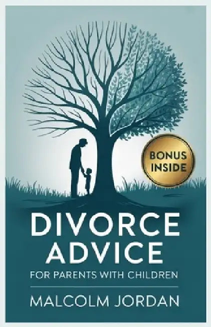 divorce advice for parents with children: navigating divorce and child custody by Malcolm Jordan