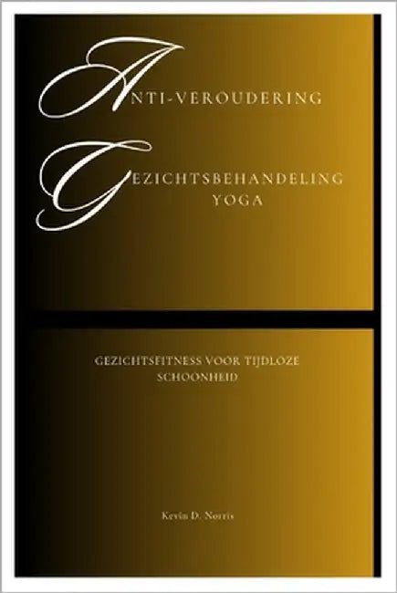 Anti-veroudering Gezichtsbehandeling Yoga: Gezichtsfitness voor tijdloze schoonheid by Norris, Kevin