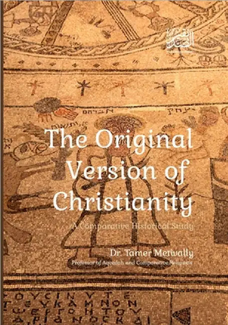 The Original Version of Christianity: A Comparative Historical Study by Press, Alsadiqin