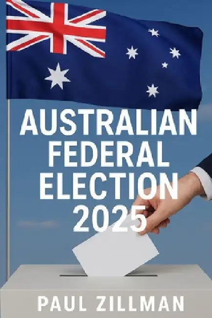 Australian Federal Election 2025 by Paul Zillman
