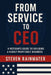 From Service To CEO: A Veterans Guide To Building A Highly Successful Business by Steven Michael Rainwater
