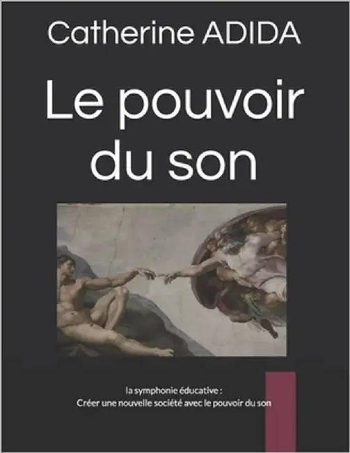 Le pouvoir du son: la symphonie éducative: Créer une nouvelle société avec le pouvoir du son by Adida, Catherine