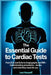 The Essential Guide to Cardiac Tests: From ECG and Echo to Angiography and MRI - Understanding Procedures, Results, and What They Mean for You by Leo Heusaff