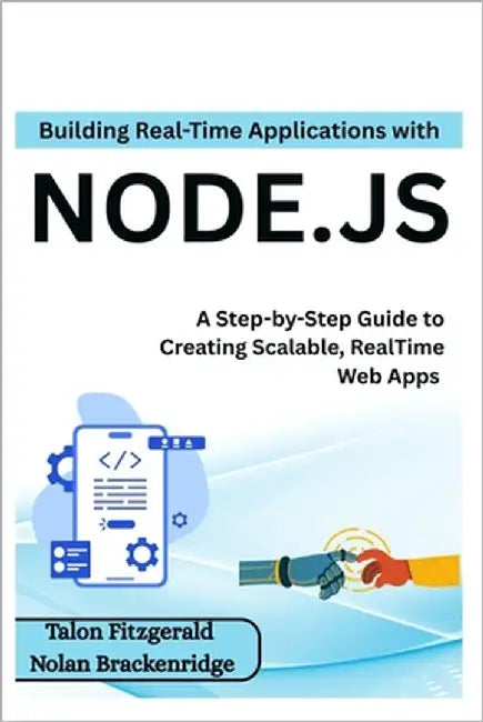 Building Real-Time Applications with Node.js: A Step-by-Step Guide to Creating Scalable, RealTime Web Apps by Brackenridge, Nolan