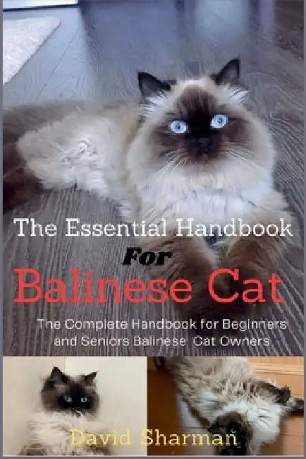 The Essential Handbook for Balinese Cat: The Complete Handbook For Beginners And Seniors Balinese cat owners by David Sharman