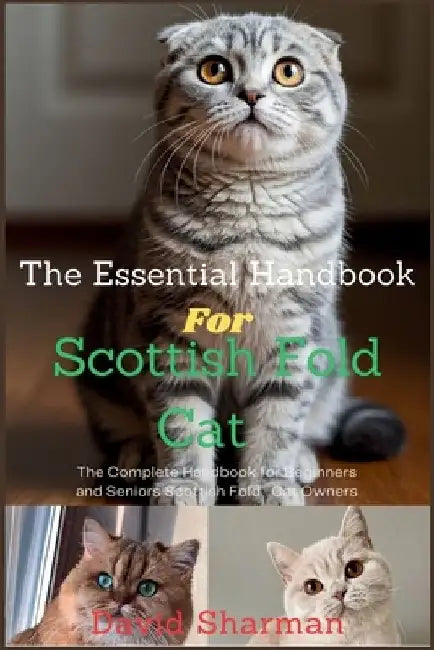 The Essential Handbook for Scottish Fold Cat: The Complete Handbook For Beginners And Seniors Scottish Fold cat owners by David Sharman