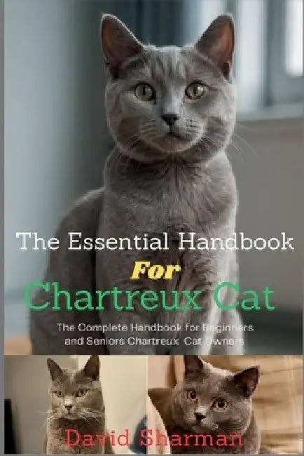 The Essential Handbook for Chartreux Cat: The Complete Handbook For Beginners And Seniors Chartreux cat owners by David Sharman