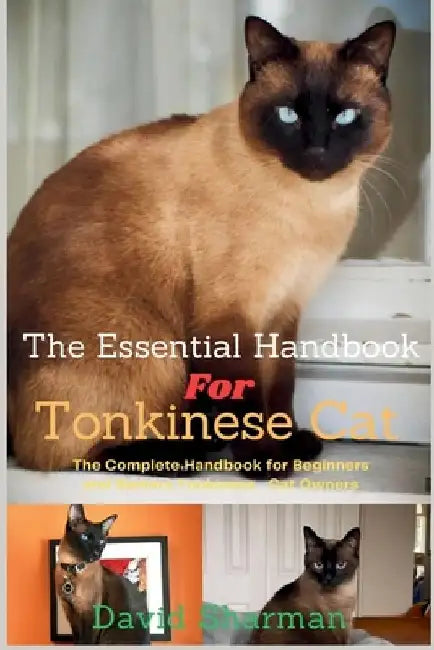 The Essential Handbook for Tonkinese Cat: The Complete Handbook For Beginners And Seniors Tonkinese cat owners by David Sharman