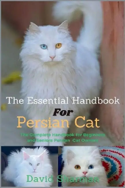 The Essential Handbook for Persian Cat: The Complete Handbook For Beginners And Seniors Persian cat owners by David Sharman
