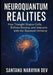 NeuroQuantum Realities: How Thought Shapes Cells, Defines Destiny, and Interacts with the Quantum Universe by Santanu Narayan Dev