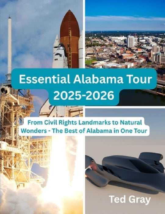 Essential Alabama Tour 2025-2026: From Civil Rights Landmarks to Natural Wonders - The Best of Alabama in One Tour by Ted Gray