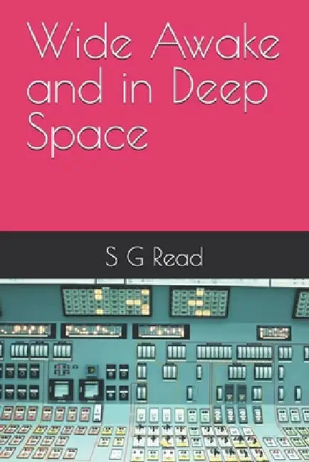 Wide Awake and in Deep Space by S. G. Read