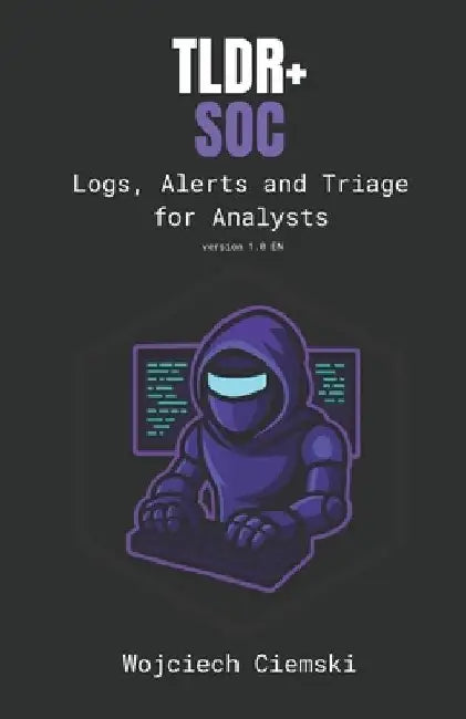 Tldr+ Soc: Logs, Alerts and Triage for Analysts by Wojciech Ciemski