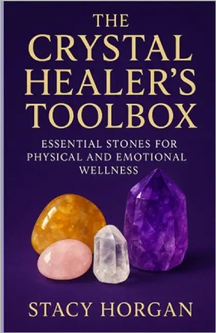 The Crystal Healer's Toolbox: Essential Stones for Physical and Emotional Wellness by Horgan, Stacy