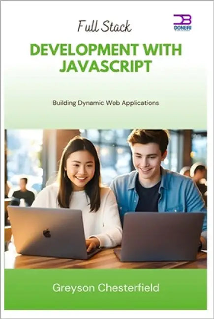 Full Stack Development with JavaScript: Building Dynamic Web Applications by Chesterfield, Greyson