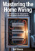 Mastering The Home Wiring: A Complete Step-by-Step Guide for Safe and Modern Electrical Projects by Volt Vance