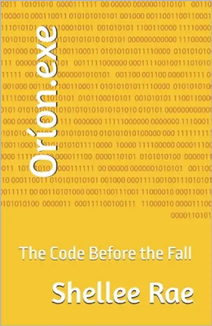 Oríon.exe: The Code Before the Fall by Rae, Shellee