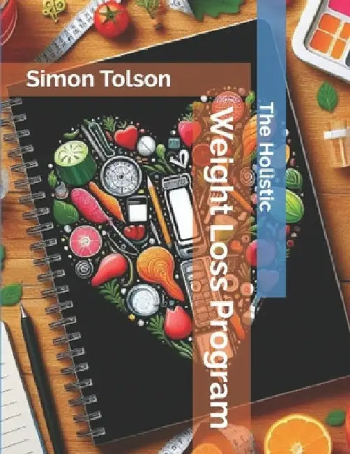 The Holistic Weight Loss Program by Simon Tolson