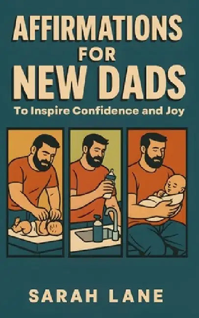Affirmations for New Dads: to Inspire Confidence and Joy by Sarah Lane
