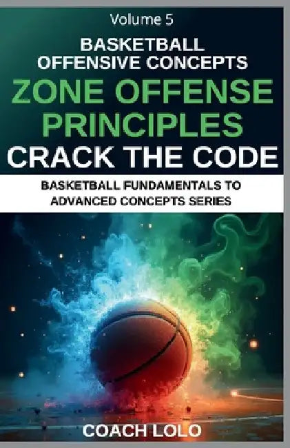 Basketball Offensive Concepts - Crack the Code: Zone Offense Principles by Coach Lolo