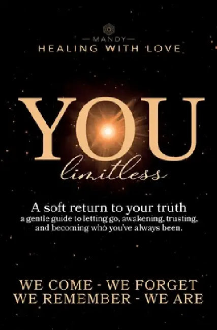You - limitless: A soft return to your truth a gentle guide to letting go, awakening, trusting, and becoming who you've always been. by Mandy Gasser