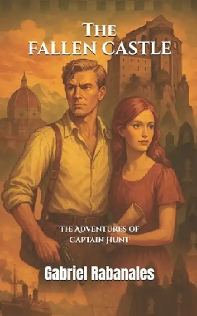 The Fallen Castle: The Adventures of Captain Hunt by Gabriel Rabanales