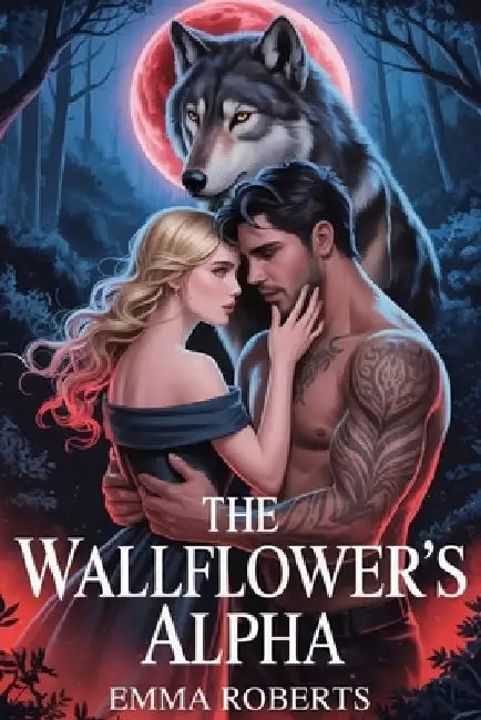 The Wallflower's Alpha: A Paranormal werewolf Romance novel by Emma Roberts