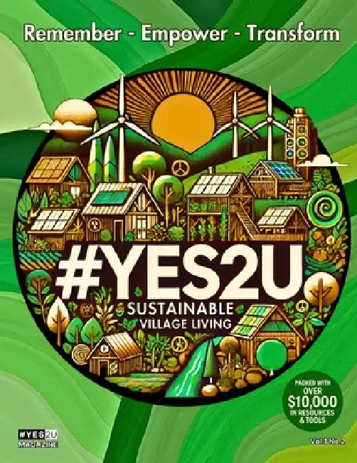 #YES2U Magazine - Sustainable Village Living: Vol.1 Issue.2: Remember - Empower - Transform by Vesuvius Percival