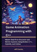 Game Animation Programming with C++: Master Real-Time Character and Motion Systems Using Modern C++, OpenGL, and Vulkan by Jeff Cearley