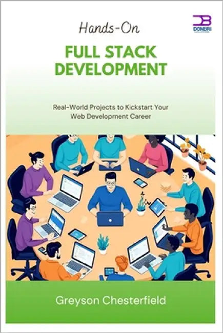 Hands-On Full Stack Development: Real-World Projects to Kickstart Your Web Development Career by Chesterfield, Greyson