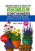 Grow Fresh & Healthy Vegetables in Containers: Simple, Step-by-Step Methods for Growing Your Own Food in Small Spaces - Enjoy Year-Round Harvests and by Jack T. Helm