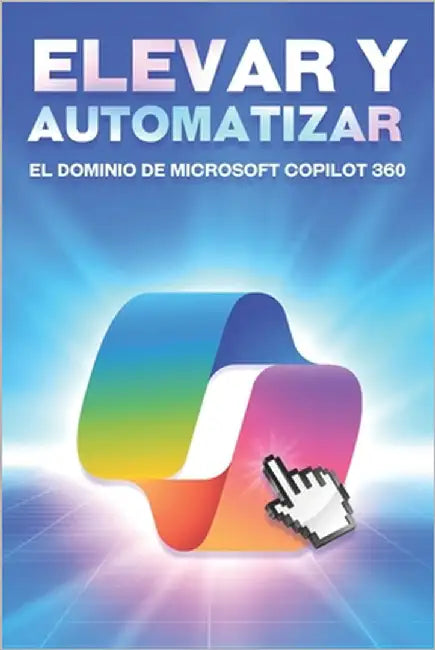 Elevar y automatizar el dominio de Microsoft COPILOT 360 by Cockman, Aaron