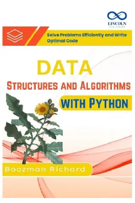 Data Structures and Algorithms with Python: Solve Problems Efficiently and Write Optimal Code by Boozman Richard