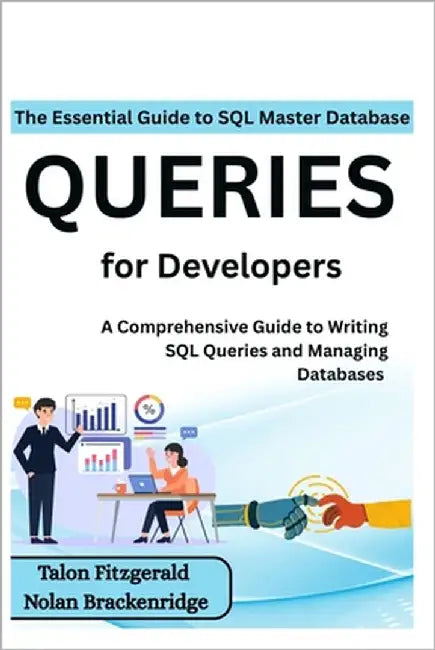 The Essential Guide to SQL: Master Database Queries for Developers: A Comprehensive Guide to Writing SQL Queries and Managing Databases by Brackenridge, Nolan