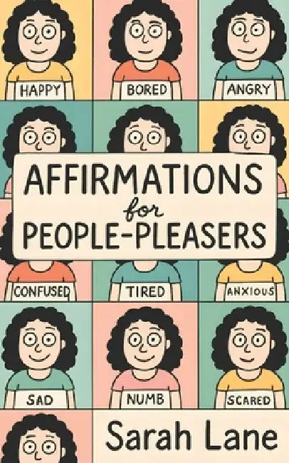 Affirmations for People Pleasers: Empowering Daily Reminders to Build Boundaries, Boost Self-Worth & Prioritize Your Needs by Sarah Lane