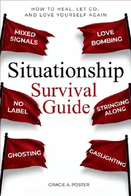 Situationship Survival Guide: How to Heal, Let Go, and Love Yourself Again by Gracie A. Poster