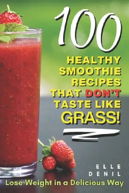 100 Healthy Smoothie Recipes That Dont Taste Like Grass
