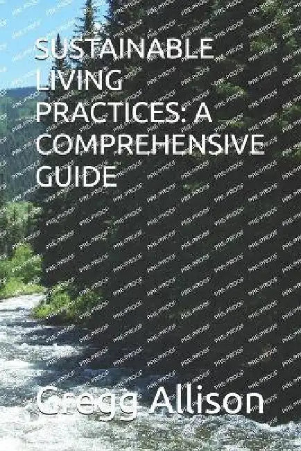 Sustainable Living Practices: A Comprehensive Guide by Gregg Allison