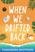 When We Drifted Back by Cassandra Whitmore