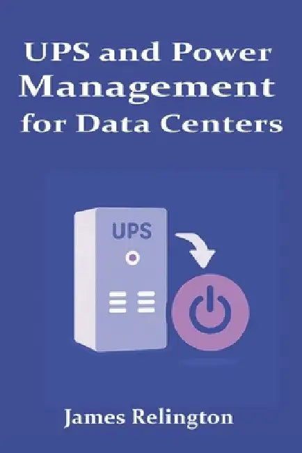 UPS and Power Management for Data Centers by James Relington