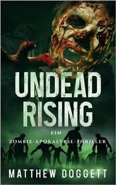 Undead Rising: Ein Zombie-Apokalypse-Thriller by Doggett, Matthew