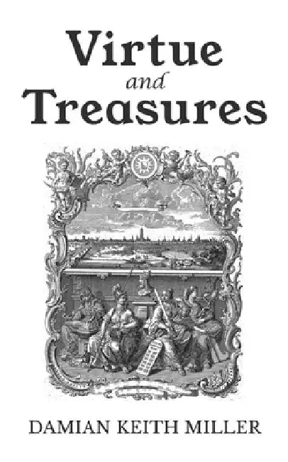 Virtue And Treasures by Damian Keith Miller
