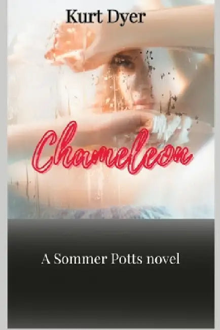 Chameleon: A Sommer Potts Novel by Kurt Dyer