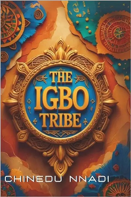 The Igbo Tribe by Nnadi, Chinedu