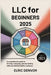 LLC for Beginners 2025: A Comprehensive Guide to Forming, Managing, and Succeeding with Your Limited Liability Company by Elric Denvor