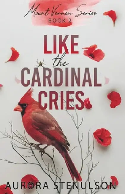 Like the Cardinal Cries: a small-town, second chance, contemporary romantic suspense (Mount Vernon Series Book 2) by Aurora Stenulson