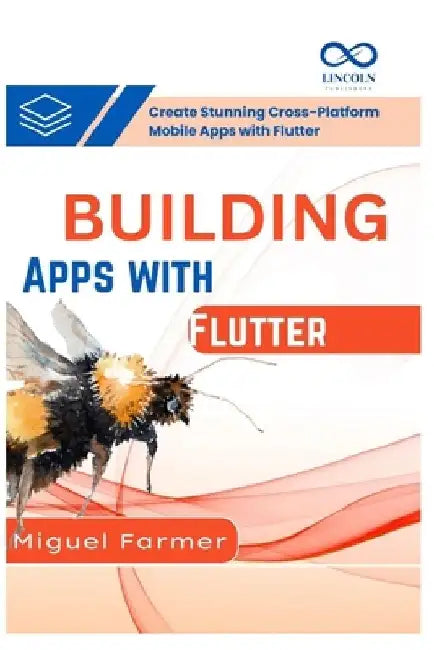 Building Apps with Flutter: Create Stunning CrossPlatform Mobile Apps with Flutter by Miguel Farmer